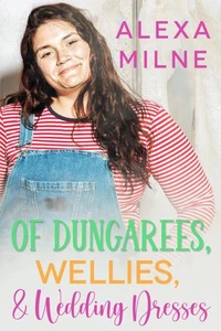 Of Dungarees, Wellies, and Wedding Dresses