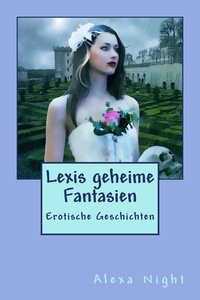 Alexa Night et Andre Le Bierre - Lexis geheime Fantasien - Erotische Geschichten.