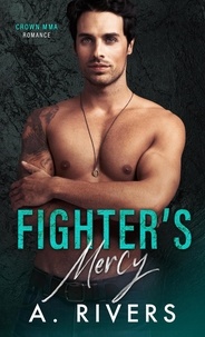  Alexa Rivers - Fighter's Mercy - Crown MMA Romance: The Outsiders, #3.