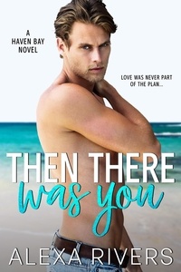  Alexa Rivers - Then There Was You - Haven Bay, #1.