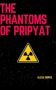  Alexa Shipes - The Phantoms of Pripyat.
