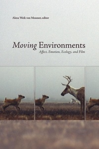 Alexa Weik von Mossner - Moving Environments - Affect, Emotion, Ecology, and Film.