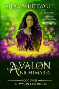 Alexa Whitewolf - Avalon Nightmares - The Avalon Chronicles, #3.