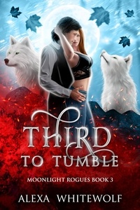  Alexa Whitewolf - Third to Tumble - Moonlight Rogues, #3.