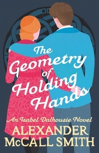 Alexan Mccall smith - The Geometry of Holding Hands.