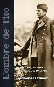 L'Ombre de Tito : Héritage, Pouvoir et l'Énigme des Balkans.