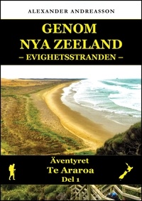  Alexander Andreasson - Evighetsstranden: Genom Nya Zeeland, Del Ett - Genom Nya Zeeland.