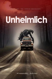 Unheimlich:  Thriller- und Horror-Geschichte