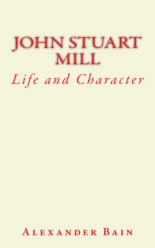 John Stuart Mill. Life and Character