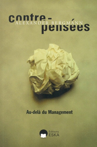 Alexander Bergmann - Contre-Pensees. Au-Dela Du Management.