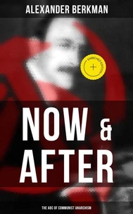 Now &amp; After: The ABC of Communist Anarchism