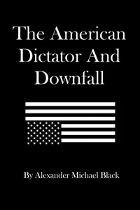 The American Dictator and Downfall