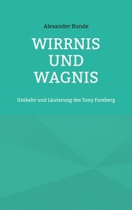 Alexander Bunde - Wirrnis und Wagnis - Umkehr und Läuterung des Tony Forsberg.