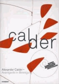 Alexander Calder. Avantgarde in Bewegung - Katalog zur Ausstellung Düsseldorf / Kunstsammlung Nordrhein-Westfalen vom 7.9.2013 - 12.1.2014.