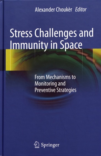 Stress Challenges and Immunity in Space. From Mechanisms to Monitoring and Preventive Strategies