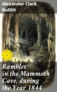 Rambles in the Mammoth Cave, during the Year 1844