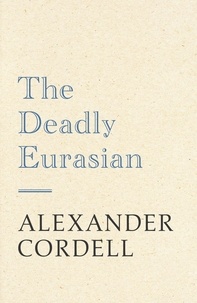 Alexander Cordell - The Deadly Eurasian.