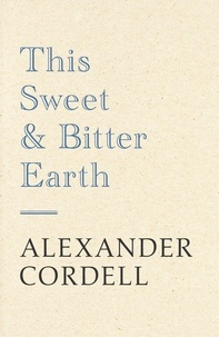 Alexander Cordell - This Sweet And Bitter Earth.