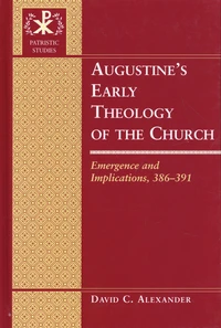 Augustine’s Early Theology of the Church