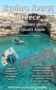  Alexander F. Rondos - Explore Secret Greece: 50+1 Hidden Gems Only Locals Know.