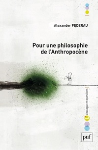 Alexander Federau - Pour une philosophie de l'anthropocène.
