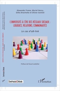 Alexander Frame et Muriel Henry - L'université à l'ère des réseaux sociaux : logiques, relations, communautés - Le cas d'uB-link.