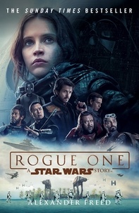 Alexander Freed - Rogue One: A Star Wars Story.