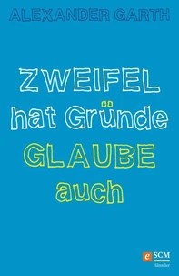 Zweifel hat Gründe – Glaube auch
