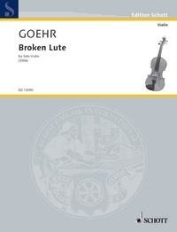 Alexander Goehr - Edition Schott  : Broken Lute - six pieces for solo violin. op. 78. violin..