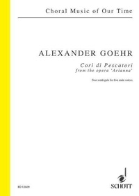 Alexander Goehr - Choral Music of Our Time  : Cori di Pescatori - from the opera "Arianna". op. 58 b. mixed choir (ATTB) and piano. Partition..