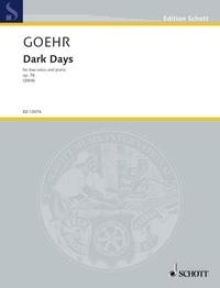 Alexander Goehr - Edition Schott  : Dark Days - op. 76. low voice and piano. grave..