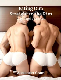 Eating Out: Straight to the Rim: Gay Erotic Stories