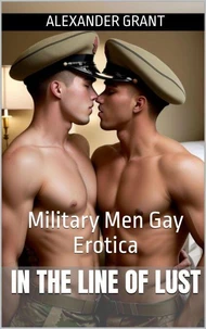In the Line of Lust: Military Men Gay Erotica
