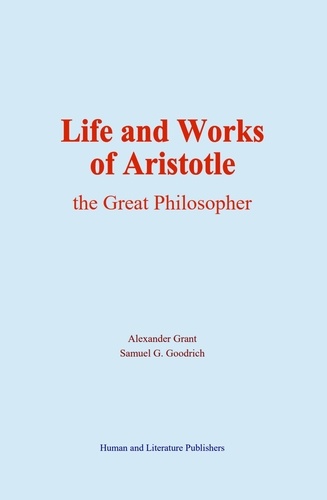 Life and Works of Aristotle. the Great Philosopher