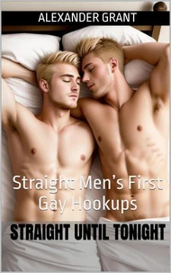 Straight Until Tonight: Straight Men's First Gay Hookups