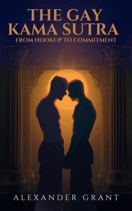 The Gay Kama Sutra: From Hookup to Commitment