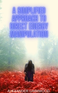  Alexander Grimwood - A Simplified Approach to Direct Energy Manipulation.