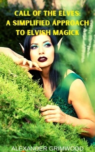  Alexander Grimwood - Call of the Elves: A Simplified Approach to Elvish Magick.