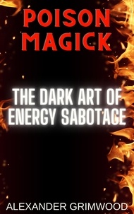  Alexander Grimwood - Poison Magick: The Dark Art of Energy Sabotage.