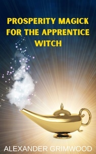  Alexander Grimwood - Prosperity Magick for the Apprentice Witch.