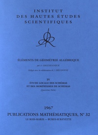 Eléments de géométrie algébrique - Volume 4, Etude locale des schémas et des morphismes de schémas (quatrième partie).pdf