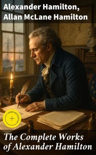 The Complete Works of Alexander Hamilton