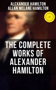 THE COMPLETE WORKS OF ALEXANDER HAMILTON