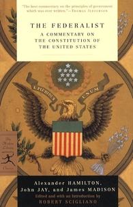 Alexander Hamilton et John Jay - The Federalist - A commentary on the constitution of the United States.