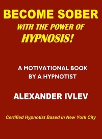  Alexander Ivlev - Become Sober with the Power of Hypnosis!.