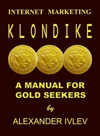  Alexander Ivlev - Internet Marketing Klondike- A Manual for Gold Seekers.