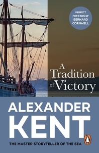 Alexander Kent - A Tradition of Victory - (The Richard Bolitho adventures: 16): lose yourself in this rip-roaring naval yarn from the master storyteller of the sea.