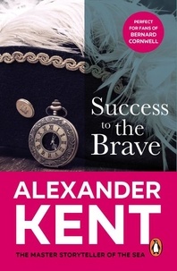 Alexander Kent - Success to the Brave - (The Richard Bolitho adventures: 17): a fast-paced naval page-turner from the master storyteller of the sea.