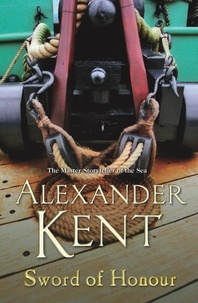 Alexander Kent - Sword Of Honour - (The Richard Bolitho adventures: 25):  the Bolitho legend continues with another stirring tale from the master storyteller of the sea.