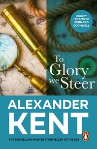 Alexander Kent - To Glory We Steer - (The Richard Bolitho adventures: 7): more exciting action on the open waves from the master storyteller of the sea.